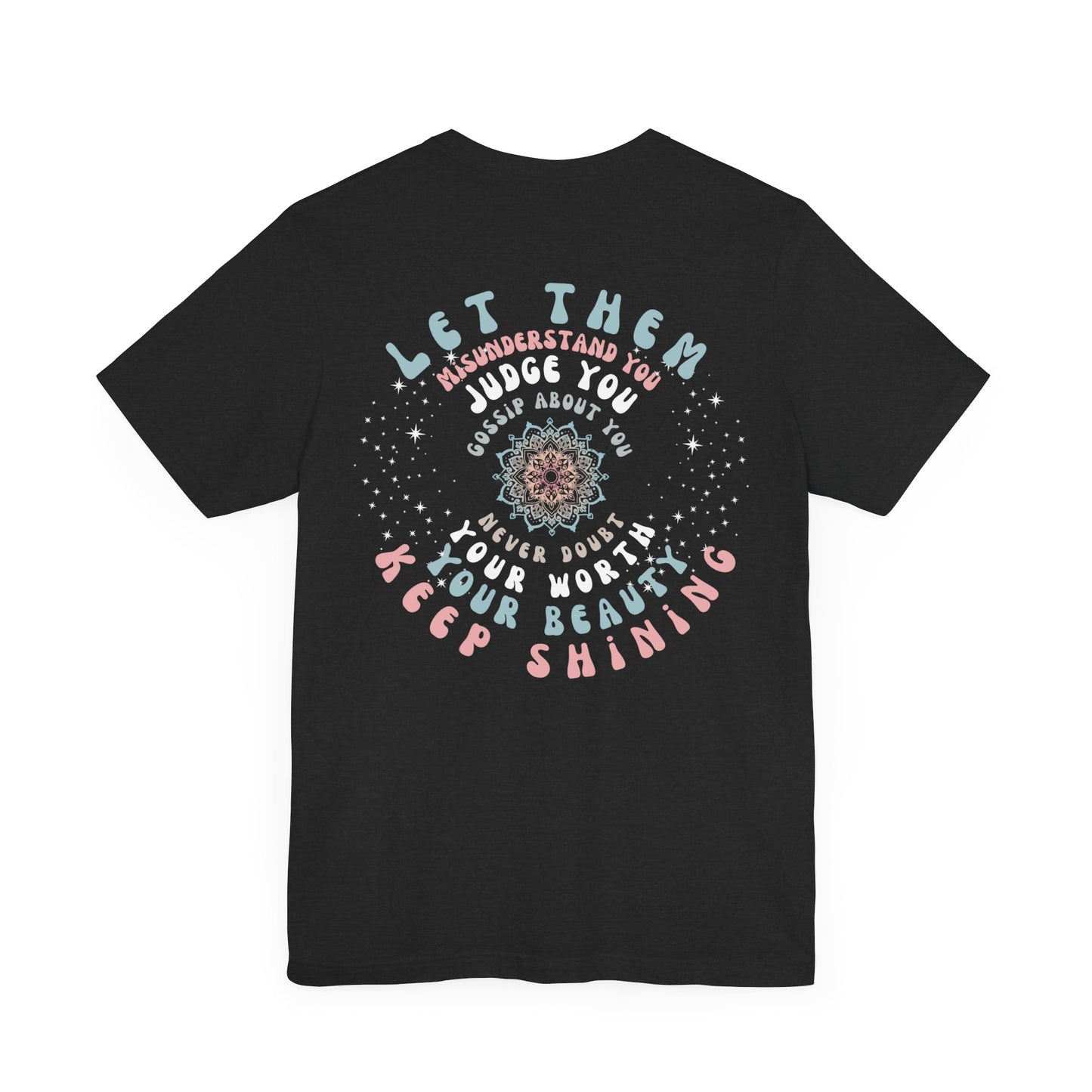 Inspiring "Let Them / Keep Shining" Short Sleeve Tee