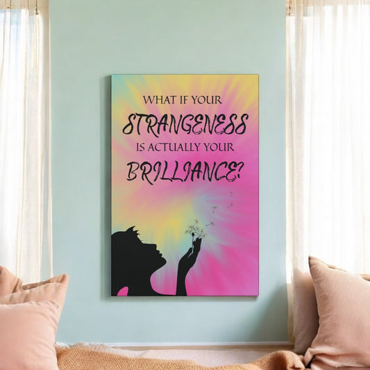 Inspirational Wall Art Canvas - 'What If Your Strangeness is Actually Your Brilliance?'
