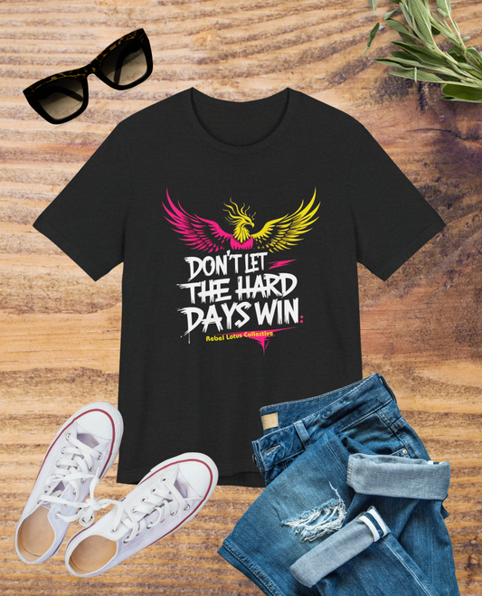 Don't Let the Hard Days Win Empowering Graphic Tee, Motivational T-Shirt